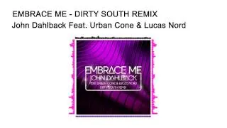 Embrace Me (Dirty South Remix) - John Dahlback feat Urban Cone & Lucas Nord