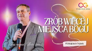Zrób więcej miejsca Bogu | PS Wojciech Trybek - Poronin 2024