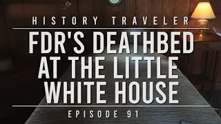 FDR's Deathbed at the Little White House | History Traveler Episode  91