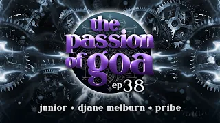 The Passion Of Goa #38 w/ Junior, DJane Melburn, Pribe