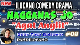 ILOCANO COMEDY DRAMA | AGAT ANGLIT | NAGGANAS JO | DEAR TATA BALSAMO