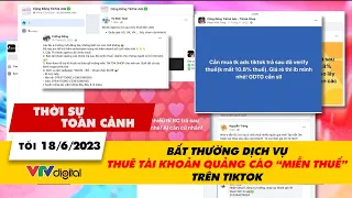 Thời sự toàn cảnh 18/6: Bất thường dịch vụ THUÊ TÀI KHOẢN "MIỄN THUẾ" TRÊN Tiktok | VTV24