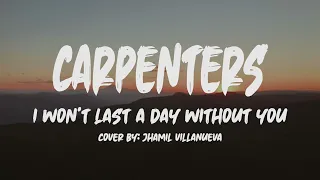 Carpenters- I Won't Last A Day Without You (Lyrics) (Cover by: Jhamil Villanueva)