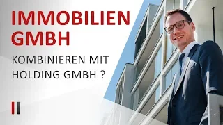 Wie Sie mit einer Immobilien-GmbH und einer Holdinggesellschaft richtig Steuern sparen