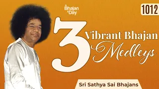 1012 - 3 Vibrant Bhajan Medleys Vol - 3 | Sri Sathya Sai Bhajans | Must Listen