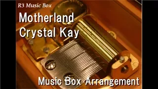 Motherland/Crystal Kay [Music Box] (Anime "Fullmetal Alchemist" ED)