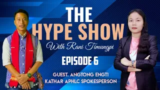 Angtong Engti Kathar APHLC SpokesPerson II The Hype Show with Rani Timungpi II Episode 6