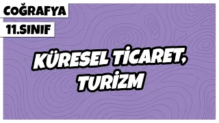 11.Sınıf Coğrafya - Küresel Ticaret, Turizm | 2022