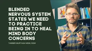 Blended Nervous System States We NEED to Practice Being in to Heal Mind Body Concerns