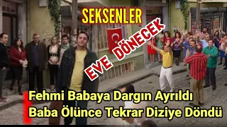 Seksenler Dizisinde Fehmi Babaya Dargın Ayrıldı |Baba Ölünce Tekrar Diziye Döndü