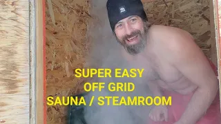 SUPER EASY OFF GRID SAUNA/STEAMROOM  - " it's getting hot in here"@OFF GRID LIVING AND SURVIVAL PREP