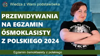 Przewidywania na egzamin ósmoklasisty z polskiego 2024