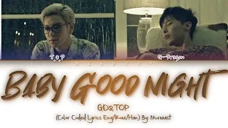 GD&TOP - BABY GOOD NIGHT Lyrics (Color Coded Lyrics Eng/Rom/Han)