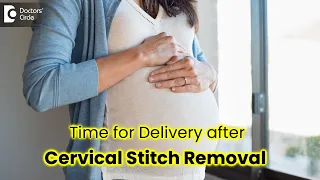 Right time for Cervical Cerclage Removal | How fast Labor happens?-Dr.H S Chandrika |Doctors' Circle