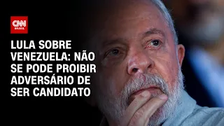 Lula sobre Venezuela: Não se pode proibir adversário de ser candidato | CNN 360º