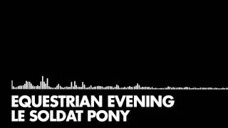 Le Soldat Pony - Equestrian Evening