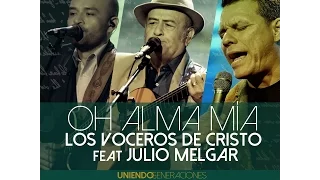 Oh Alma Mía - Los Voceros de Cristo feat Julio Melgar  "Uniendo Generaciones"  (álbum Versión)