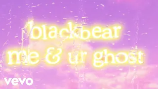 blackbear - me & ur ghost [Lyric Video]