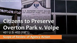 Citizens to Preserve Overton Park v. Volpe (1971) - Scope of Review of Agency Action