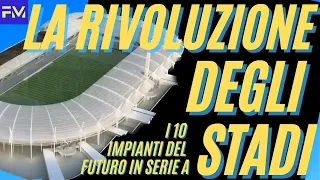 SERIE A: i 10 STADI del futuro: la RIVOLUZIONE degli impianti