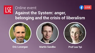 Against the System: anger, belonging and the crisis of liberalism | LSE Online Event