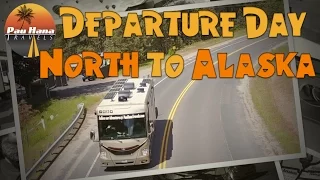 Rving North to Alaska - Departure Day preparations and heading out for a summer of fun in Alaska