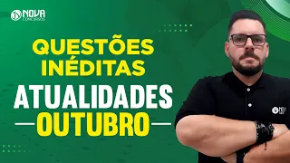 Questões INÉDITAS de Atualidades para CONCURSOS: Resumão de Outubro