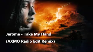 Jerome - Take My Hand (AXMO Radio Edit Remix)
