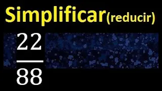 simplificar 22/88 simplificado, reducir fracciones a su minima expresion simple irreducible