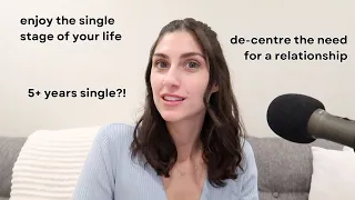 How To Be HAPPY SINGLE - de-centre the need for a relationship & enjoy your single era (Episode 43)