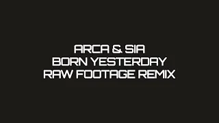 Arca & Sia - Born Yesterday (Raw Footage Remix)