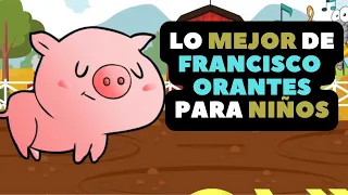 Lo mejor de Francisco Orantes Para Niños