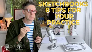 Sketchbooks 8 Tips for your Practice | Rob Pepper