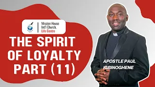 THE SPIRIT OF LOYALTY (Part 11) || Apostle Paul Igbinoghene