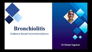 Bronchiolitis: Evidence based management by Dr Sheeja Sugunan, Associate Professor, SAT, GMC Tvm