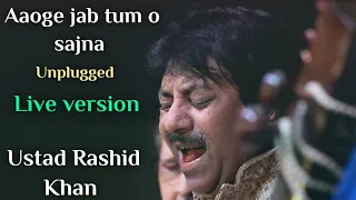 Aaoge jab tum o sajna ( Unplugged ) - Ustad Rashid Khan | Live version | jab we met.