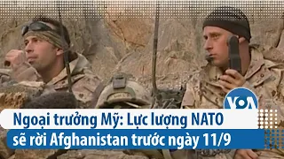 Ngoại trưởng Mỹ: Lực lượng NATO sẽ rời Afghanistan trước ngày 11/9 (VOA)