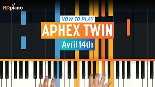 How to Play "Avril 14th" by Aphex Twin | HDpiano (Part 1) Piano Tutorial