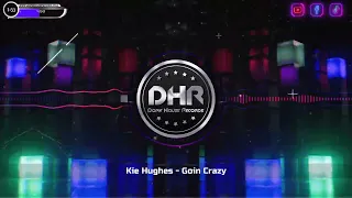 Kie Hughes - Goin Crazy - DHR