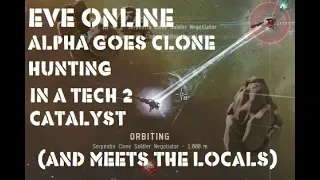 Eve Online Alpha Goes Clone Hunting in a Tech 2 Catalyst (and meets the locals)
