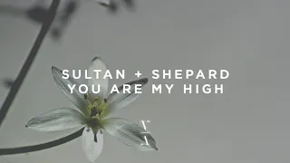 Sultan + Shepard - You Are My High