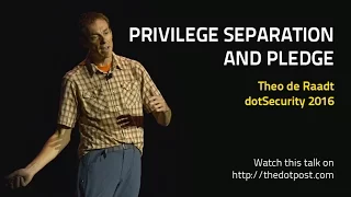 dotSecurity 2016 - Theo de Raadt - Privilege Separation and Pledge