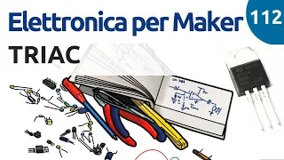 Cosa sono e come funzionano i TRIAC - Elettronica per Maker - video 112