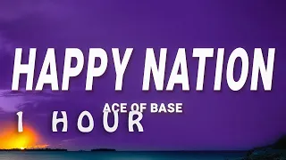 [ 1 HOUR ] Ace of Base - Happy Nation (Lyrics)