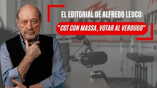 El editorial de Alfredo Leuco: “CGT con Massa, votar al verdugo”