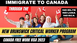 New Brunswick Critical Worker Program | Get Free Work Permit | Easiest Pathway to Canada 2023