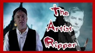 The Artist Ripper  [Another Suspect for Jack the Ripper]
