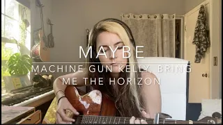 Maybe Cover (Machine Gun Kelly, Bring Me The Horizon)