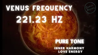 Venus Frequency - 221.23 Hz - Pure Tone - Inner Harmony - Feminine Energy - Divine Love