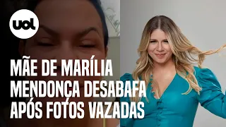 Mãe de Marília Mendonça desabafa após fotos vazadas do corpo da cantora no IML